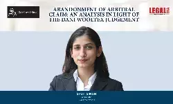 Abandonment Of Arbitral Claim: An Analysis In Light Of The Dani Wooltex Judgement Abandonment Of Arbitral Claim: An Analysis In Light Of The Dani Wooltex Judgement