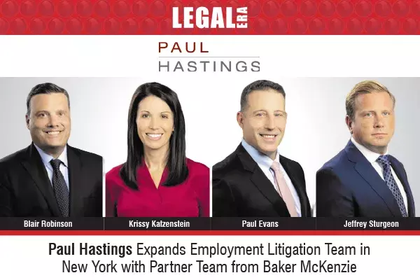Paul Hastings Expands Employment Litigation Team In New York With Partner Team From Baker McKenzie Paul Hastings Expands Employment Litigation Team In New York With Partner Team From Baker McKenzie