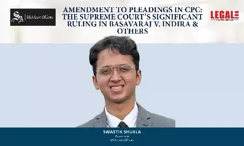 Amendment To Pleadings In CPC: The Supreme Court’s Significant Ruling In Basavaraj V. Indira & Others Amendment To Pleadings In CPC: The Supreme Court’s Significant Ruling In Basavaraj V. Indira & Others