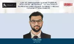 Can An Arbitration Clause Override The Law Of Limitation? – An Analysis Of Municipal Corporation Of Delhi V. Natraj Construction Company