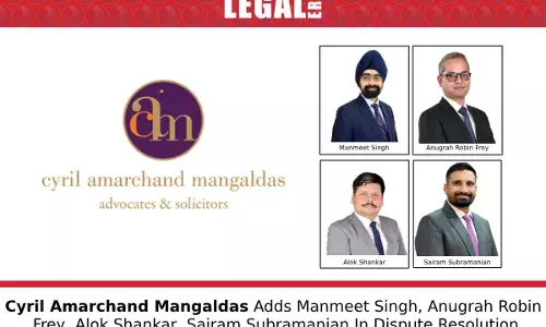 Cyril Amarchand Mangaldas Adds Manmeet Singh, Anugrah Robin Frey, Alok Shankar, Sairam Subramanian In Dispute Resolution