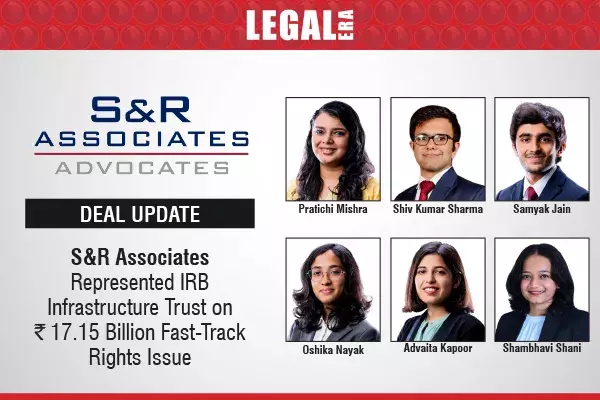 S&R Associates Represented IRB Infrastructure Trust On INR 17.15 Billion Fast-Track Rights Issue