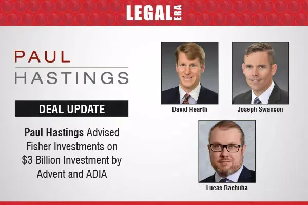 Paul Hastings Advised Fisher Investments On $3 Billion Investment By Advent And ADIA Paul Hastings Advised Fisher Investments On $3 Billion Investment By Advent And ADIA