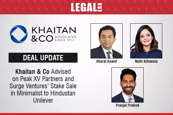 Khaitan & Co Advised On Peak XV Partners And Surge Ventures’ Stake Sale In Minimalist To Hindustan Unilever