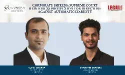 Corporate Shields: Supreme Court Reinforces Protection For Directors Against Automatic Liability