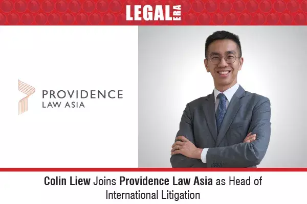 Colin Liew Joins Providence Law Asia As Head Of International Litigation Colin Liew Joins Providence Law Asia As Head Of International Litigation