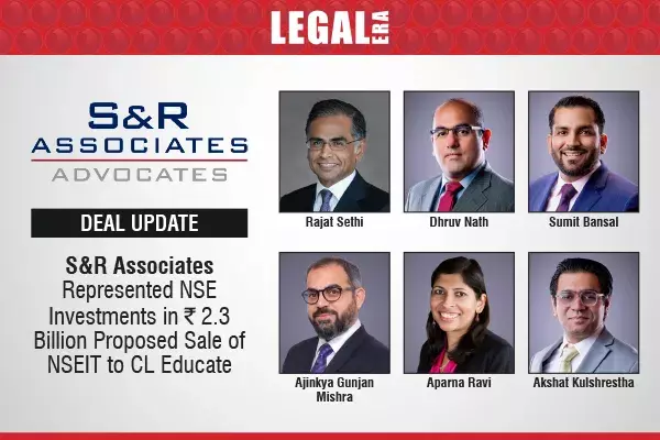 S&R Associates Represented NSE Investments In ₹2.3 Billion Proposed Sale Of NSEIT To CL Educate