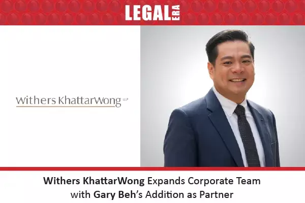 Withers Khattar Wong Expands Corporate Team With Gary Beh’s Addition As Partner