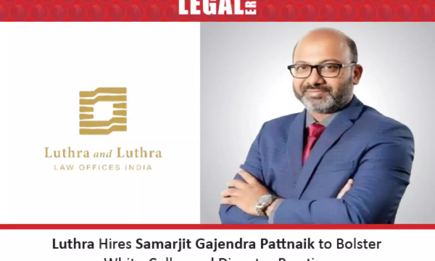 Luthra Hires Samarjit Gajendra Pattnaik To Bolster White-Collar And Disputes Practice