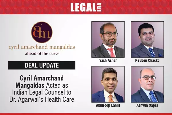 Cyril Amarchand Mangaldas Acted As Indian Legal Counsel To Dr. Agarwal’s Health Care