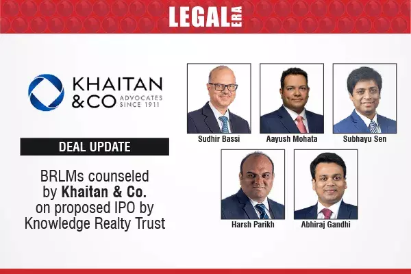 BRLMs Counseled By Khaitan & Co On Proposed IPO By Knowledge Realty Trust