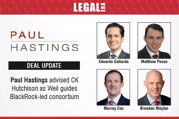 Paul Hastings Advises CK Hutchison As Weil Guides BlackRock-Led Consortium