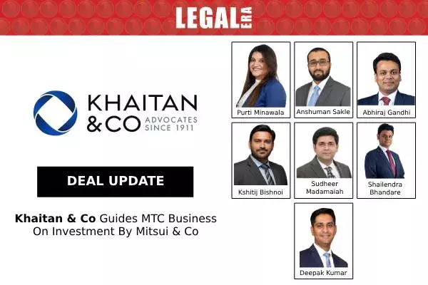 Khaitan & Co Guides MTC Business On Investment By Mitsui & Co