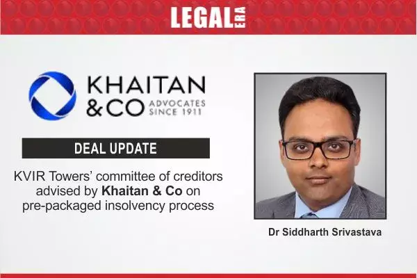 KVIR Towers’ committee of creditors advised by Khaitan & Co On Pre-Packaged Insolvency Process