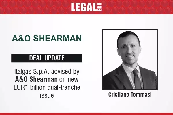 Italgas S.p.A. Advised By A&O Shearman On New EUR1 Billion Dual-Tranche Issue Italgas S.p.A. Advised By A&O Shearman On New EUR1 Billion Dual-Tranche Issue