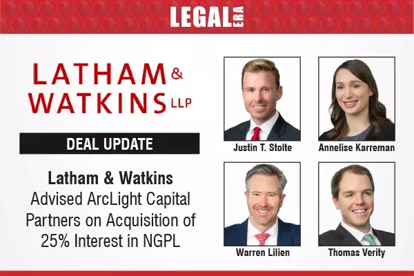 Latham & Watkins Advised ArcLight Capital Partners On Acquisition Of 25% Interest In NGPL