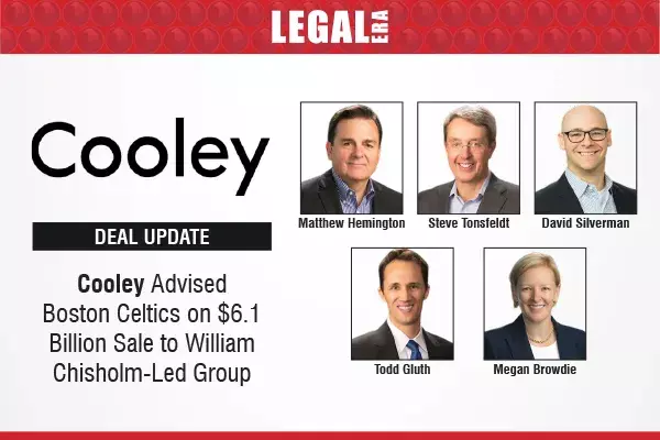 Cooley Advised Boston Celtics On $6.1 Billion Sale To William Chisholm-Led Group