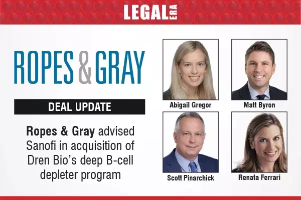 Ropes & Gray Advised Sanofi In Acquisition Of Dren Bio’s Deep B-Cell Depleter Program Ropes & Gray Advised Sanofi In Acquisition Of Dren Bio’s Deep B-Cell Depleter Program
