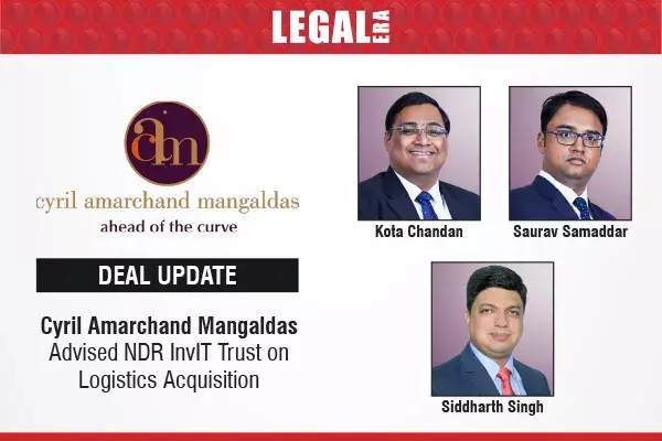 Cyril Amarchand Mangaldas Advised NDR InvIT Trust On Logistics Acquisition