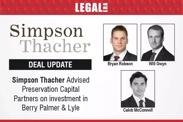Simpson Thacher Advised Preservation Capital Partners on investment in Berry Palmer & Lyle Simpson Thacher Advised Preservation Capital Partners on investment in Berry Palmer & Lyle