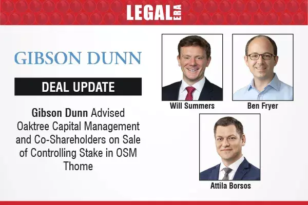 Gibson Dunn Advised Oaktree Capital Management And Co-Shareholders On Sale Of Controlling Stake In OSM Thome