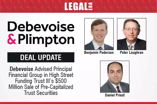 Debevoise & Plimpton Advised Principal Financial Group In High Street Funding Trust III’s $500 Million Sale of Pre-Capitalized Trust Securities Debevoise & Plimpton Advised Principal Financial Group In High Street Funding Trust III’s $500 Million Sale of Pre-Capitalized Trust Securities