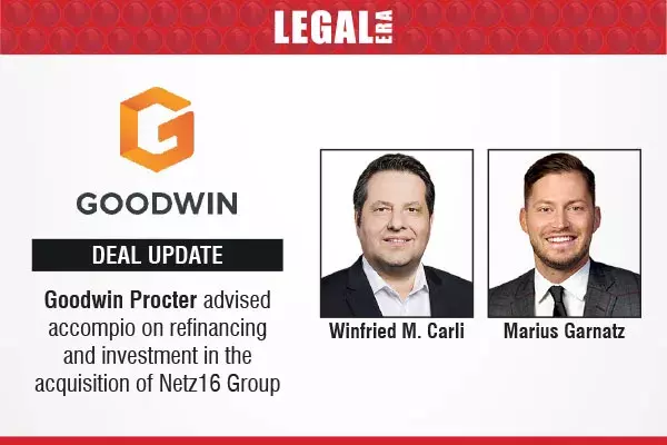Goodwin Procter Advised Accompio On Refinancing And Investing In Acquisition Of Netz16 Group