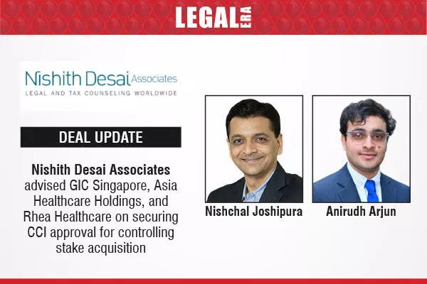 Nishith Desai Associates Advised GIC Singapore, Asia Healthcare Holdings, And Rhea Healthcare On Securing CCI Approval For Controlling Stake Acquisition