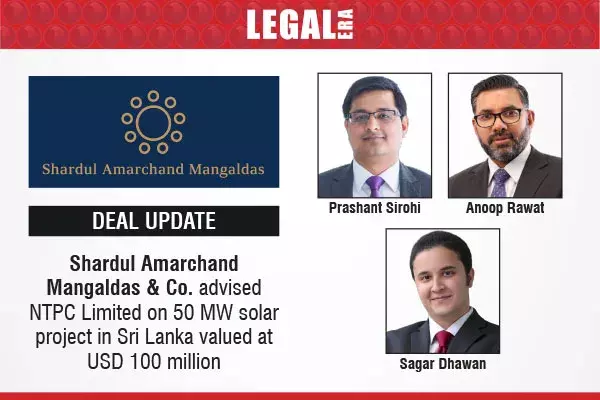 Shardul Amarchand Mangaldas & Co. Advised NTPC Limited On 50 MW Solar Project In Sri Lanka Valued At USD 100 Million