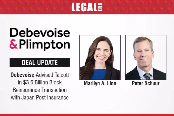 Debevoise Advised Talcott in $3.6 Billion Block Reinsurance Transaction With Japan Post Insurance