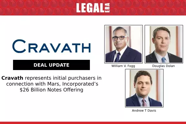 Cravath Represents Initial Purchasers In Connection With Mars, Incorporated’s $26 Billion Notes Offering