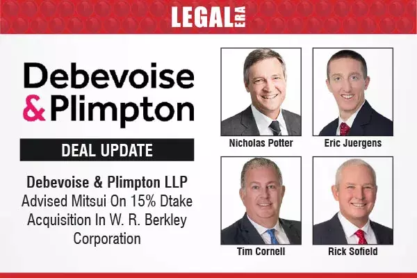 Debevoise & Plimpton LLP Advised Mitsui On 15% Dtake Acquisition In W. R. Berkley Corporation Debevoise & Plimpton LLP Advised Mitsui On 15% Dtake Acquisition In W. R. Berkley Corporation