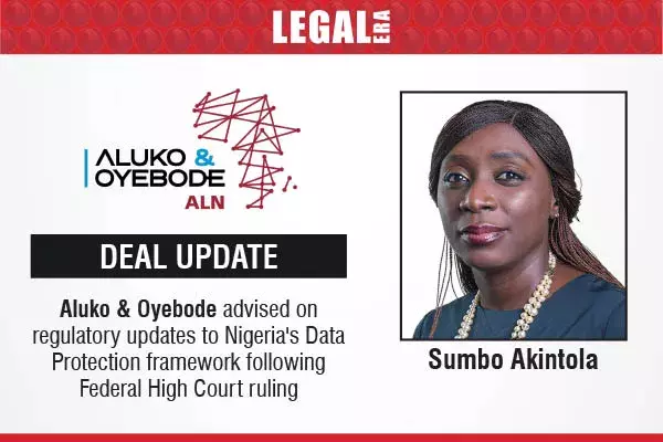 Aluko & Oyebode Advised On Regulatory Updates To Nigerias Data Protection Framework Following Federal High Court Ruling