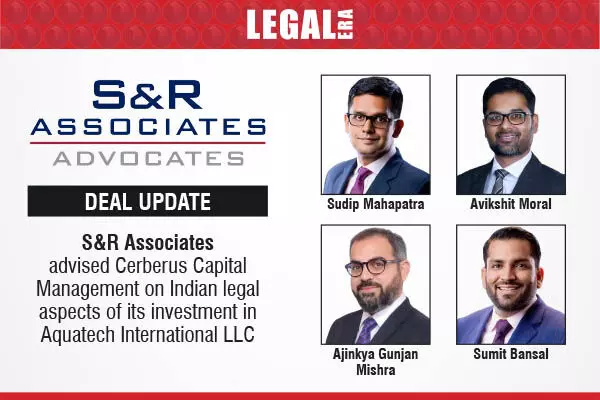 S&R Associates Advised Cerberus Capital Management On Indian Legal Aspects Of Its Investment In Aquatech International LLC