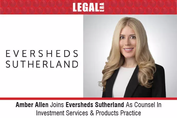 Amber Allen Joins Eversheds Sutherland As Counsel In Investment Services & Products Practice
