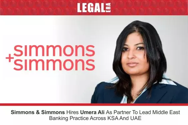 Simmons & Simmons Hires Umera Ali As Partner To Lead Middle East Banking Practice Across KSA And UAE