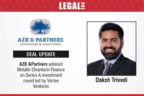 AZB & Partners Advised Metafin Cleantech Finance On Series A investment Round Led By Vertex Ventures
