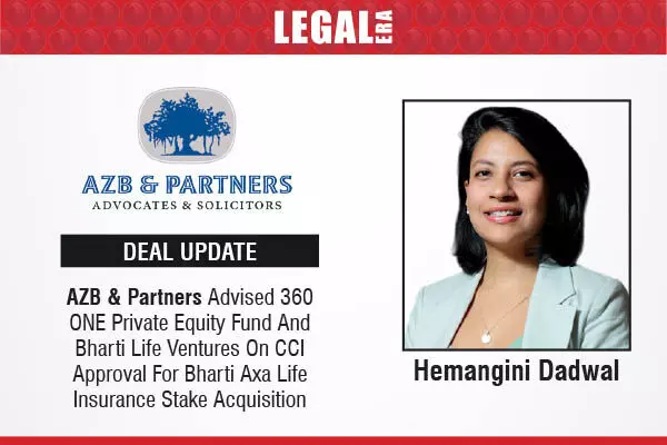 AZB & Partners Advised 360 ONE Private Equity Fund And Bharti Life Ventures On CCI Approval For Bharti Axa Life Insurance Stake Acquisition