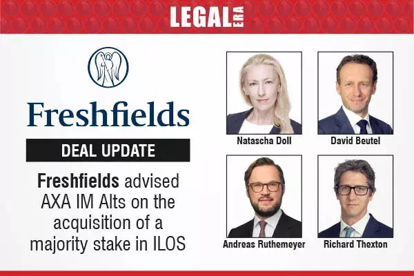 Freshfields Advised AXA IM Alts On The Acquisition Of A Majority Stake In ILOS