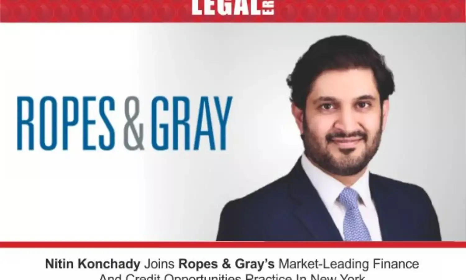 Nitin Konchady Joins Ropes & Gray’s Market-Leading Finance And Credit Opportunities Practice In New York