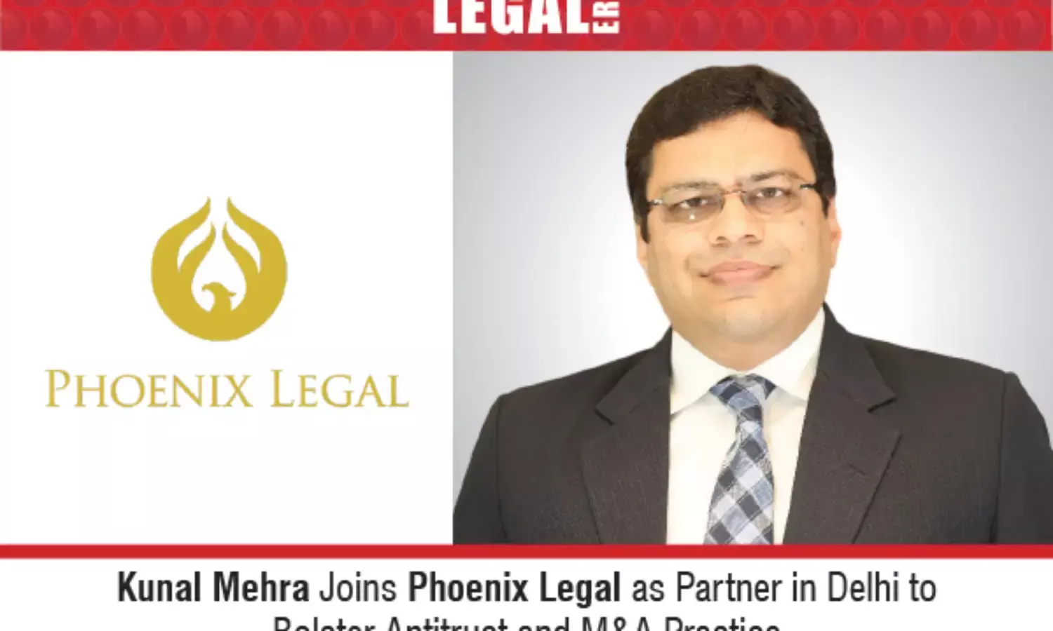 Kunal Mehra Joins Phoenix Legal As Partner in Delhi To Bolster Antitrust And M&A Practice