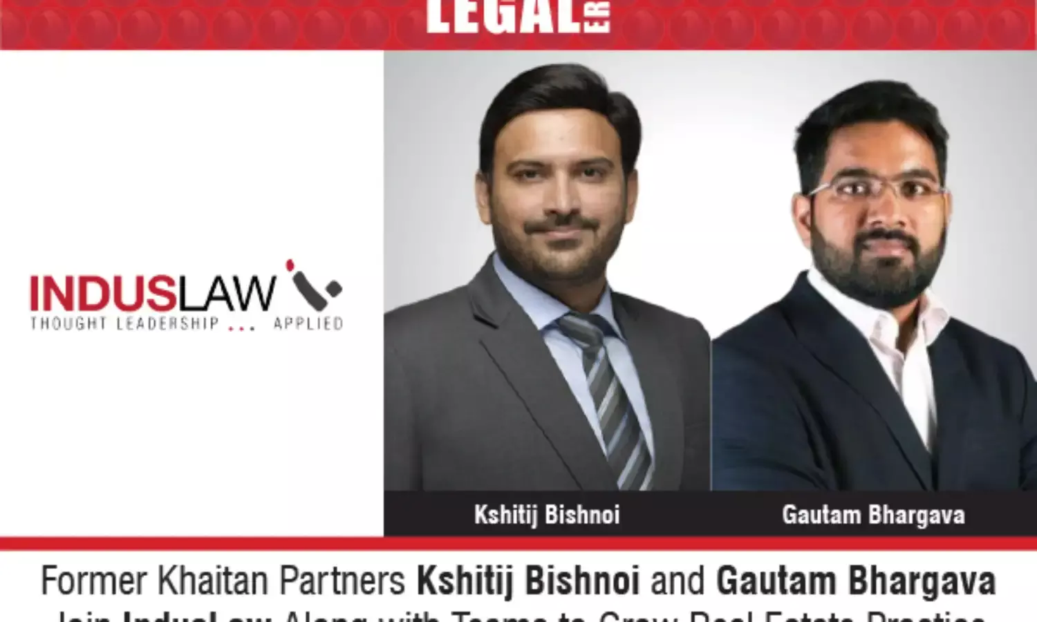 Former Khaitan Partners Kshitij Bishnoi and Gautam Bhargava Join IndusLaw Along with Teams to Grow Real Estate Practice