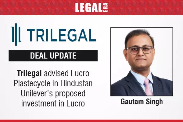 Trilegal Advised Lucro Plastecycle In Hindustan Unilever’s Proposed Investment In Lucro