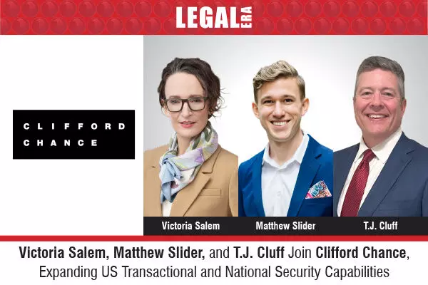 Victoria Salem, Matthew Slider, and T.J. Cluff Join Clifford Chance, Expanding US Transactional and National Security Capabilities