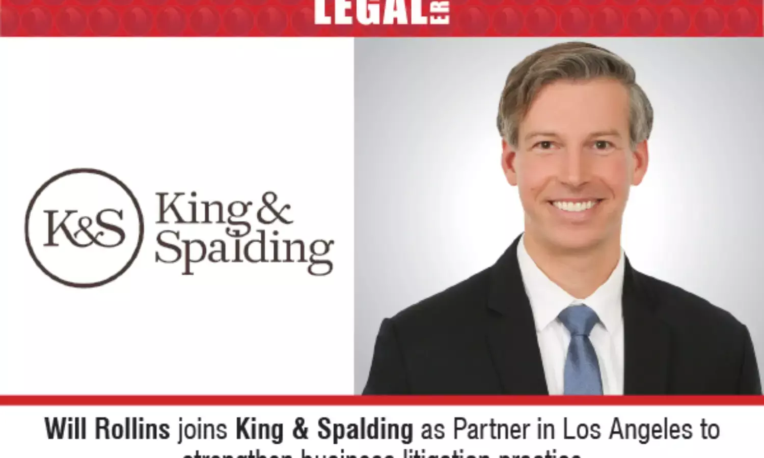 Will Rollins Joins King & Spalding as Partner In Los Angeles To Strengthen Business Litigation Practice