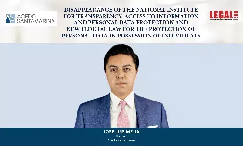 Disappearance Of The National Institute For Transparency, Access To Information And Personal Data Protection And New Federal Law For The Protection Of Personal Data In Possession Of Individuals
