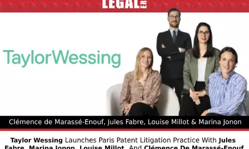 Taylor Wessing Launches Paris Patent Litigation Practice With Jules Fabre, Marina Jonon, Louise Millot, And Clémence De Marassé-Enouf