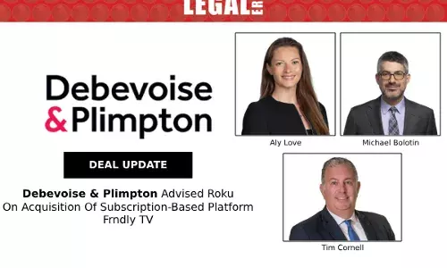 Debevoise & Plimpton Advises Roku On Acquisition Of Subscription-Based Platform Frndly TV