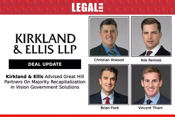 Kirkland & Ellis Advised Great Hill Partners On Majority Recapitalization In Vision Government Solutions