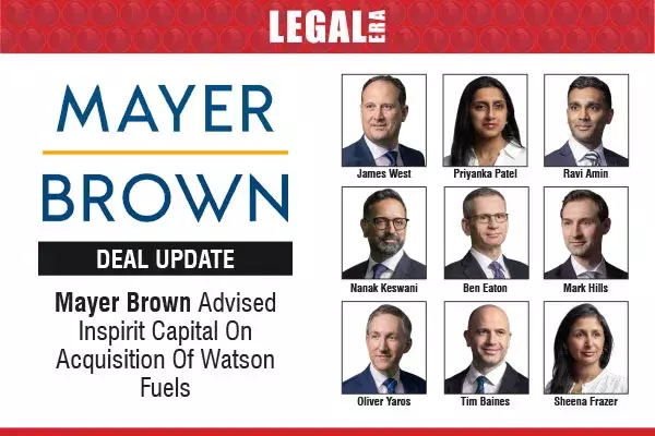 Mayer Brown Advised Inspirit Capital On Acquisition Of Watson Fuels